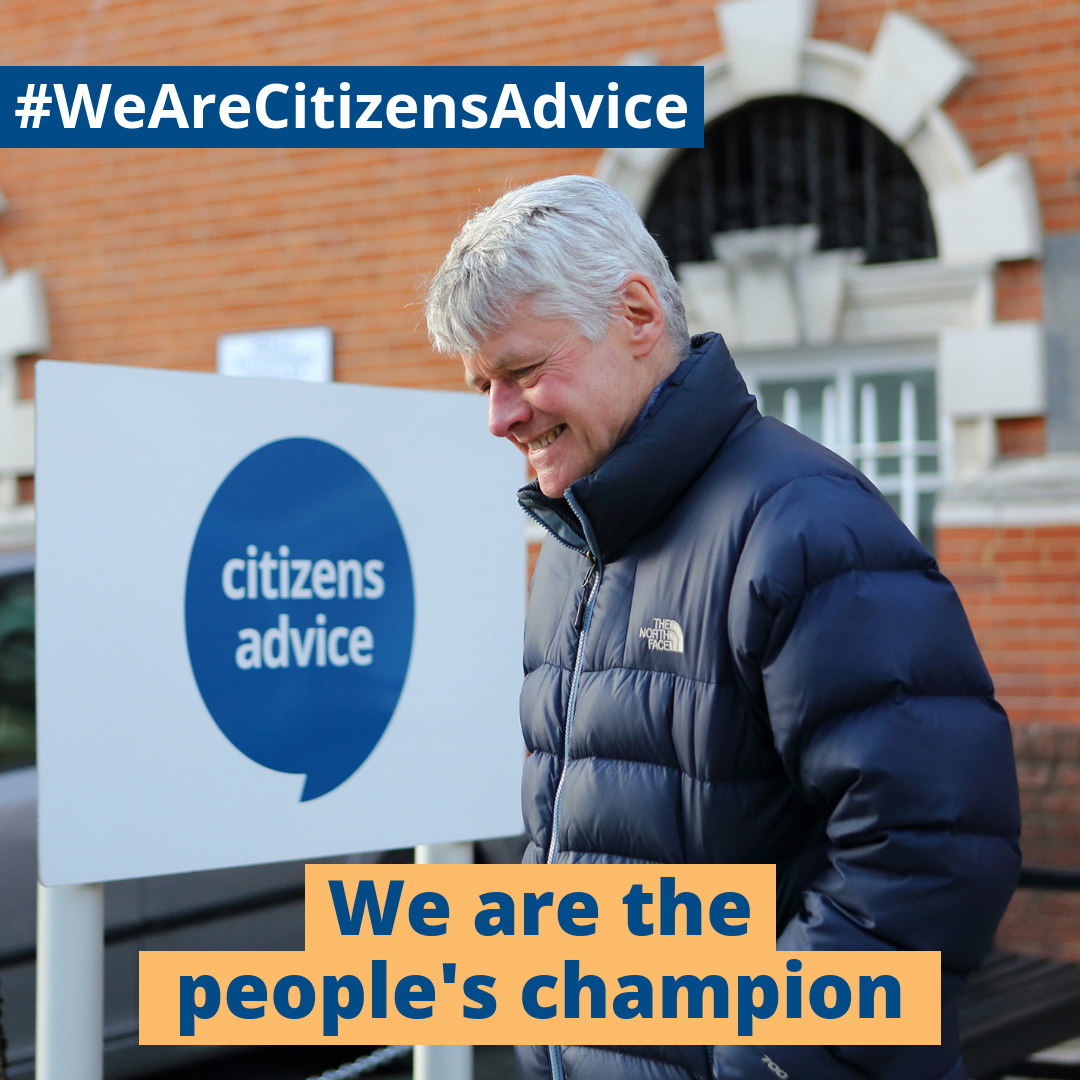 Photograph shows a man standing in front of a building with a Citizens Advice sign with text overlaid: #WeAreCitizensAdvice We are the people's champion