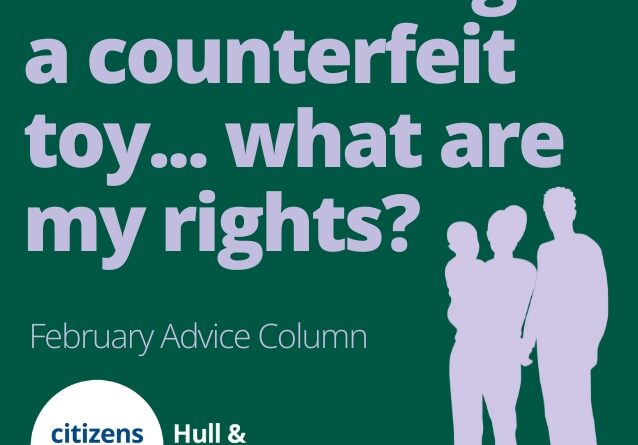 Graphic shows a silhouette of two adults with a small child and the logo of Citizens Advice Hull & East Riding with the text: "I think I bought a counterfeit toy... what are my rights? February Advice Column"