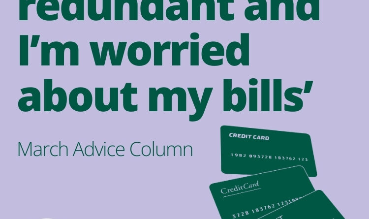Graphic shows a pile of credit cards and the logo of Citizens Advice Hull & East Riding with the text: "I've been made redundant and I'm worried about my bills" "March Advice Column"