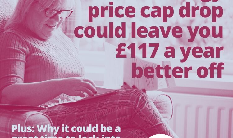 Photograph shows a woman sitting looking at some paper bills with text overlaid: "Good news at last - energy price cap drop could leave you £117 a year better off. "Plus: Why it could be a great time to lock into a fixed tariff to beat gas price hikes, and how we can help you"